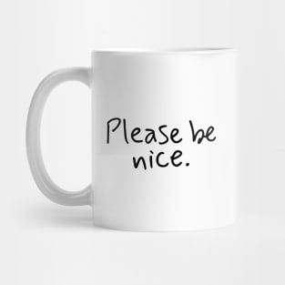 please be nice - hadwritng type Mug